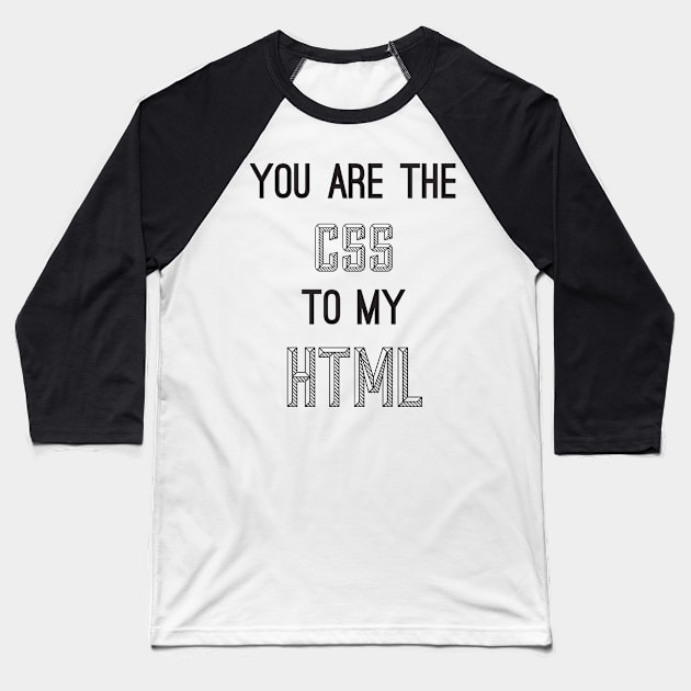 You are the CSS to my HTML v2 - Funny Programming Jokes - Light Color Baseball T-Shirt by springforce